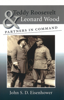 Hardcover Teddy Roosevelt & Leonard Wood: Partners in Command Book