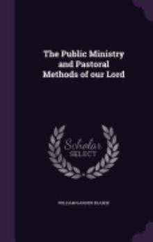 Hardcover The Public Ministry and Pastoral Methods of our Lord Book