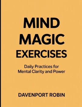 Paperback Mind Magic Exercises: Daily Practices for Mental Clarity and Power Book