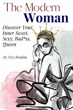 Paperback The Modern Woman: Discover Your Inner Sweet, Sexy, Bad*ss Queen [Large Print] Book