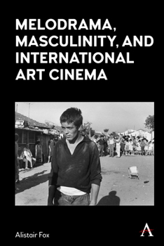 Paperback Melodrama, Masculinity and International Art Cinema Book