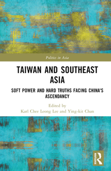 Hardcover Taiwan and Southeast Asia: Soft Power and Hard Truths Facing China's Ascendancy Book