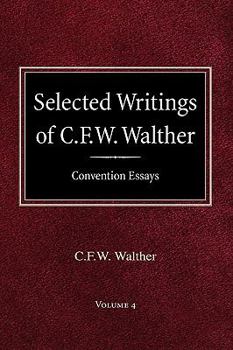 Hardcover Selected Writings of C.F.W. Walther Volume 4 Convention Essays Book