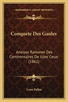 Paperback Conquete Des Gaules: Analyse Raisonee Des Commentaires De Jules Cesar (1862) [French] Book