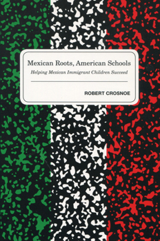 Paperback Mexican Roots, American Schools: Helping Mexican Immigrant Children Succeed Book