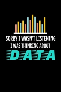 Paperback Sorry I Wasn't Listening I Was Thinking About Data: Dot Grid Page Notebook Gift For Computer Data Science Related People. Book