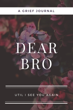 Paperback Dear Bro: A Journal Notebook for Memorial, Mourning, Bereavement, Funeral and Grief Book