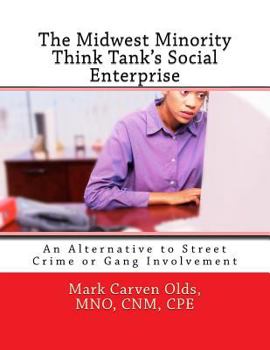 Paperback The Midwest Minority Think Tank's Social Enterprise: An Alternative to Street Crime or Gang Involvement Book