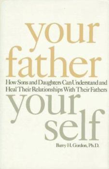 Hardcover Your Father, Your Self: How Sons and Daughters Can Understand and Heal Relationships with Their Fathers Book