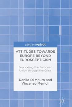 Hardcover Attitudes Towards Europe Beyond Euroscepticism: Supporting the European Union Through the Crisis Book