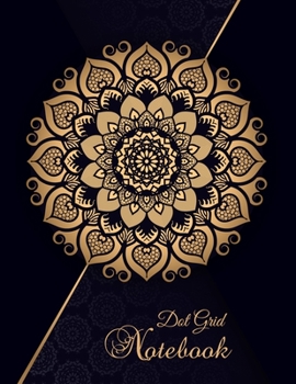 Dot Grid Notebook: Dotted Paper Journal Perfect for Graphing Pad, Design Book, Artsy Lettering, Planner, Field Notes, Composition Notebook, Sketch ... and Luxury Golden Mandala Design Cover
