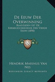 Paperback De Eeuw Der Overwinning: Bladzijden Uit De Kerkegeschiedenis Der Vierde Eeuw (1898) [Dutch] Book