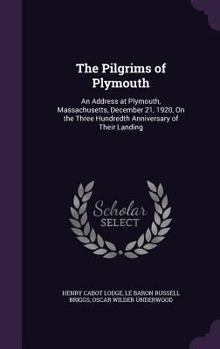 Hardcover The Pilgrims of Plymouth: An Address at Plymouth, Massachusetts, December 21, 1920, On the Three Hundredth Anniversary of Their Landing Book