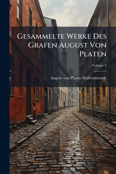 Paperback Gesammelte Werke Des Grafen August Von Platen; Volume 3 [German] Book