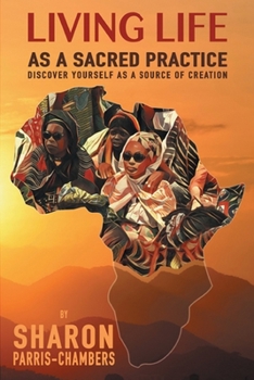 Paperback Living Life As A Sacred Practice: Discover Yourself As A Source of Creation Book