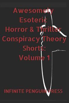 Paperback Awesomely Esoteric Horror & Thriller Conspiracy Theory Shorts: Volume 1 Book