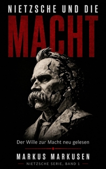 Nietzsche und die Macht: Der Wille zur Macht und die Kunst, sich selbst zu werden (Friedrich Nietzsche Sammlung) (German Edition)