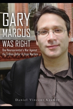 Gary Marcus Was Right: One Neuroscientist's War Against the Trillion-Dollar AI Hype Machine