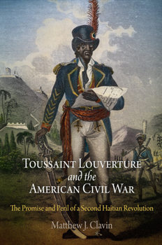 Paperback Toussaint Louverture and the American Civil War: The Promise and Peril of a Second Haitian Revolution Book