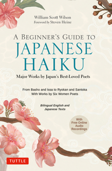 Hardcover A Beginner's Guide to Japanese Haiku: Major Works by Japan's Best-Loved Poets - From Basho and Issa to Ryokan and Santoka, with Works by Six Women Poe Book