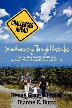 Paperback Grandparenting Through Obstacles: Overcoming Family Challenges to Reach Your Grandchildren for Christ Book