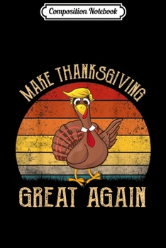 Composition Notebook: Turkey Trump Make Thanksgiving Great Again vintage  Journal/Notebook Blank Lined Ruled 6x9 100 Pages