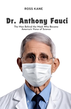 Paperback Dr. Anthony Fauci: The Man Behind the Mask Who Became America's Voice of Science Book