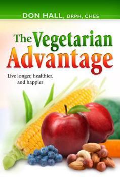 Paperback The Vegetarian Advantage: Live Longer, Healthier, and Happier Book
