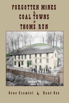 Paperback The Forgotten Mines and Coal Towns of Thoms Run Book