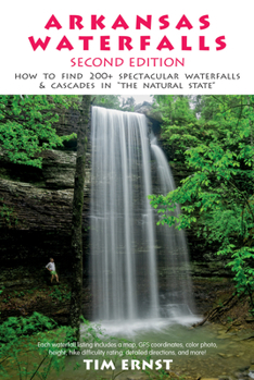 Paperback Arkansas Waterfalls Guidebook: How to Find 133 Spectacular Waterfalls & Cascades in the Natural State Book