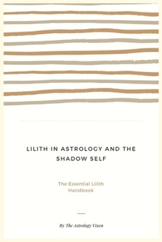 Paperback Lilith in Astrology and The Shadow Self: The Essential Lilith Handbook Book