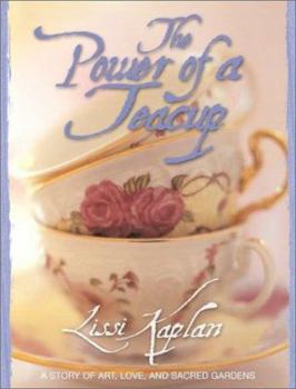 Hardcover The Power of a Teacup: A Story of Art, Love, and Sacred Gardens Book