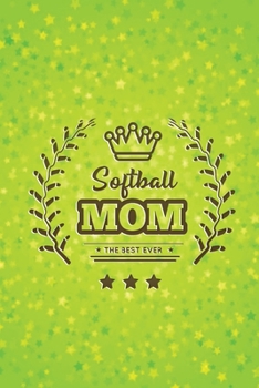 Softball Mom: Softball Journal, Softball Players Notebook, Softball Gifts, Softball Girls Birthday Present, Funny Softball, Softball Coach (Softball Training Journal at Sports, High School, College, U