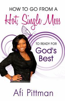 Paperback How to Go From a Hot, Single Mess to Ready for God's Best Book