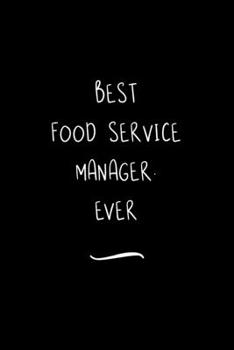 Paperback Best Food Service Manager. Ever: Funny Office Notebook/Journal For Women/Men/Coworkers/Boss/Business Woman/Funny office work desk humor/ Stress Relief Book