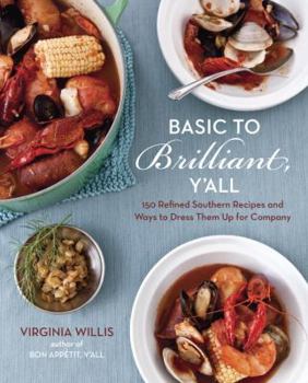 Hardcover Basic to Brilliant, Y'All: 150 Refined Southern Recipes and Ways to Dress Them Up for Company [a Cookbook] Book