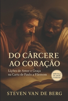 Do Cárcere ao Coração: Lições de Amor e Graça na Carta de Paulo a Filemom (Portuguese Edition)