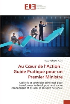 Au Coeur de l'Action: Guide Pratique pour un Premier Ministre (French Edition)