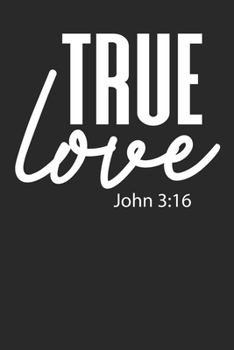 True Love John 3:16: Christliches Tagebuch zum festhalten von Bibelversen, Notizen und Gedanken | Eintragen von Gebet und Dank oder geistlichen Impulsen|DIN A5 Liniert|Geschenk für Christen & Gläubige