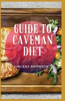 Guide to Caveman Diet: Caveman Diet or the Stone Age diet, it’s basically a high-protein, high-fiber eating plan that promises you can lose weight without cutting calories.