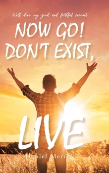 Hardcover Now Go! Don't Exist, Live Book