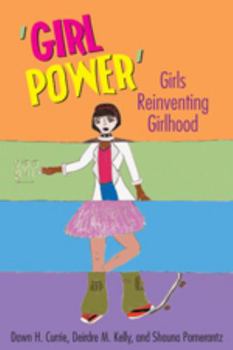 'Girl Power': Girls Reinventing Girlhood (Mediated Youth)