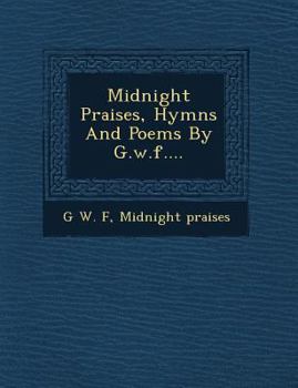 Paperback Midnight Praises, Hymns and Poems by G.W.F.... Book