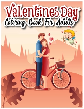 Paperback Valentines Day Coloring Book for Adults: A Collection of 50 Fun and Cute Love Valentines Coloring Pages (stress Relieving Design) Book