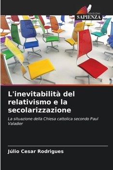 Paperback L'inevitabilità del relativismo e la secolarizzazione [Italian] Book