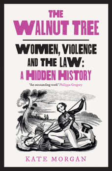 Paperback The Walnut Tree: Women, Violence and the Law – a Hidden History Book