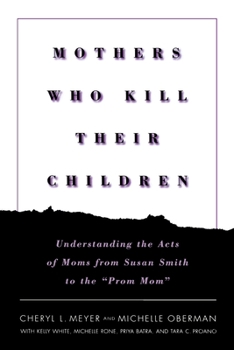 Paperback Mothers Who Kill Their Children: Understanding the Acts of Moms from Susan Smith to the Prom Mom Book