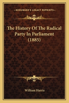 Paperback The History Of The Radical Party In Parliament (1885) Book