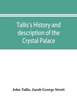 Paperback Tallis's history and description of the Crystal Palace, and the Exhibition of the World's Industry in 1851 Book