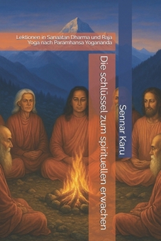Die schlüssel zum spirituellen erwachen: Lektionen in Sanaatan Dharma und Raja Yoga nach Paramhansa Yogananda (German Edition)